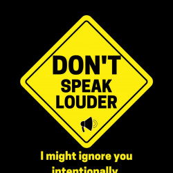 Don't speak louder