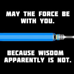 May the force be with you